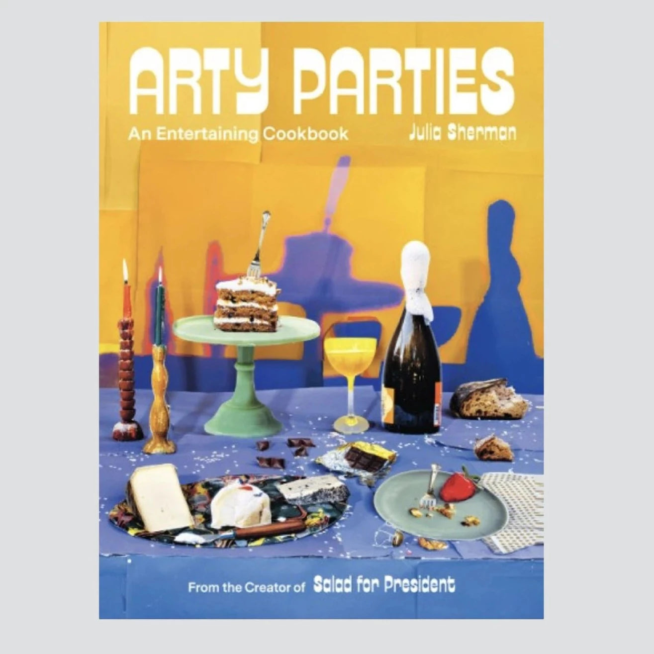 Arty Parties: An Entertaining Cookbook - The Crowd Went Wild