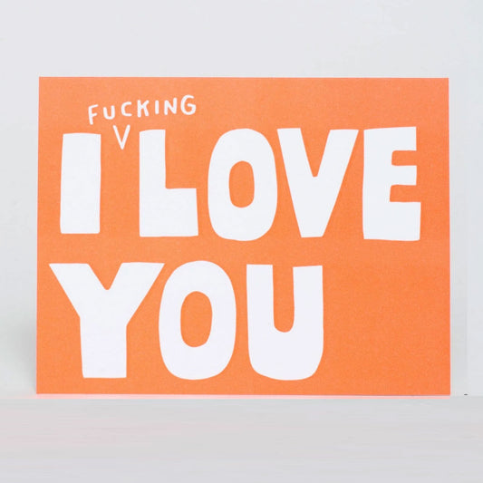 I fucking love you greeting card